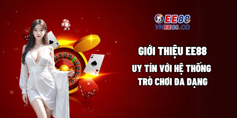 EE88 uy tín với hệ thống trò chơi đa dạng